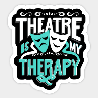 Theatre is My Therapy Sticker